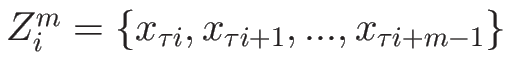 $Z_i^m=\{x_{\tau i},x_{\tau i + 1},...,x_{\tau i+m-1}\}$