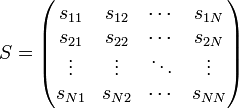 S = \begin{pmatrix}  
s_{11} & s_{12} & \cdots & s_{1N} \\ 
s_{21} & s_{22} & \cdots & s_{2N} \\
\vdots & \vdots & \ddots & \vdots \\ 
s_{N1} & s_{N2} & \cdots & s_{NN}
     \end{pmatrix} 
