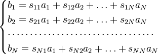 \begin{cases}
b_1 = s_{11}a_1 + s_{12}a_2 + \ldots + s_{1N}a_N \\
b_2 = s_{21}a_1 + s_{22}a_2 + \ldots + s_{2N}a_N \\
\cdots \cdots \cdots \cdots \cdots \cdots \cdots \cdots \cdots \cdots \cdots \\
b_N = s_{N1}a_1 + s_{N2}a_2 + \ldots + s_{NN}a_N
 \end{cases}