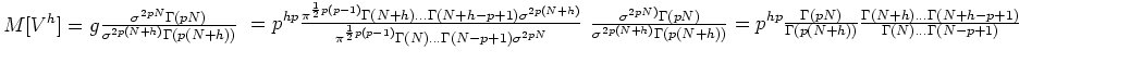 $M[V^h]=g\frac{{\bf\sigma}^{2pN}\Gamma(pN)}{{\bf\sigma}^{2p(N+h)}\Gamma(p(N+h))}...
...\times\ \times\frac
{\Gamma(N+h)...\Gamma(N+h-p+1)}{\Gamma(N)...\Gamma(N-p+1)}$